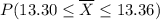 P(13.30\leq \overline{X} \leq  13.36)