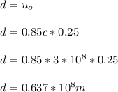 d = u\deltat_o\\\\d = 0.85c * 0.25\\\\d = 0.85*3*10^8*0.25\\\\d = 0.637*10^8m