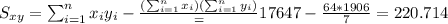 S_{xy}=\sum_{i=1}^n x_i y_i -\frac{(\sum_{i=1}^n x_i)(\sum_{i=1}^n y_i)}=17647-\frac{64*1906}{7}=220.714