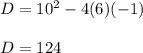 D=10^2-4(6)(-1)\\\\D=124