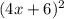 (4x + 6)^{2}