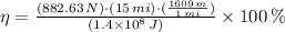\eta = \frac{(882.63\,N)\cdot (15\,mi)\cdot (\frac{1609\,m}{1\,mi} )}{(1.4\times 10^{8}\,J)} \times 100\,\%