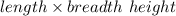 length\times breadth\ height