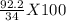 \frac{92.2}{34} X 100