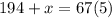 194+x =67(5)