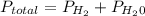 P_{total} =P_{H_{2} } +P_{H_{2}0 }