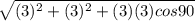 \sqrt{(3)^2+(3)^2+(3)(3)cos90}