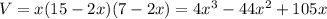 V = x(15-2x)(7-2x) = 4x^3 -44x^2 +105x
