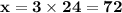 \mathbf{x = 3 \times 24 = 72}