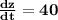 \mathbf{ \frac{dz}{dt} = 40}