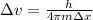 \Delta v = \frac{h}{4 \pi m\Delta x}