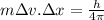 m\Delta v.\Delta x = \frac{h}{4 \pi }\\