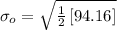 \sigma_o=\sqrt{\frac{1}{2}\left [ 94.16\right ]}