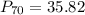 P_{70}=35.82