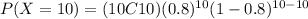 P(X=10)=(10C10)(0.8)^{10} (1-0.8)^{10-10}