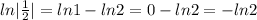 ln |\frac12|=ln 1-ln 2=0-ln 2=-ln 2