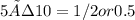 5 ÷ 10 = 1/2 or 0.5