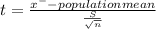 t = \frac{x^{-} - population mean}{\frac{S}{\sqrt{n} } }