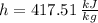 h = 417.51\,\frac{kJ}{kg}