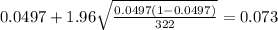 0.0497 + 1.96\sqrt{\frac{0.0497(1-0.0497)}{322}}=0.073