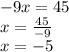 -9x=45\\x=\frac{45}{-9}\\x=-5