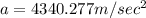 a=4340.277m/sec^2