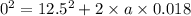 0^2=12.5^2+2\times a\times 0.018