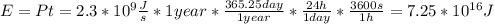 E=Pt=2.3*10^{9}\frac{J}{s}*1 year*\frac{365.25 day}{1 year}*\frac{24h}{1 day}*\frac{3600s}{1h}=7.25*10^{16}J