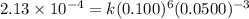 2.13\times 10^{-4}=k(0.100)^6(0.0500)^{-3}