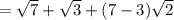 =\sqrt{7}+\sqrt{3}+(7-3)\sqrt{ 2}