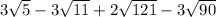 3 \sqrt{5}-3 \sqrt{11}+2 \sqrt{121}-3 \sqrt{90}