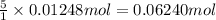 \frac{5}{1}\times 0.01248 mol=0.06240 mol