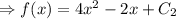 \Rightarrow f(x)=4x^2-2x+C_2
