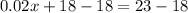 0.02x+18-18=23-18