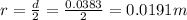 r=\frac{d}{2}=\frac{0.0383}{2}=0.0191m