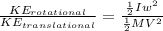 \frac{KE_{rotational}}{KE_{translational}} = \frac{\frac{1}{2} Iw^2}{\frac{1}{2} MV^2}