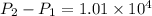 P_{2} - P_{1} = 1.01 \times 10^{4}