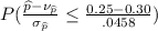 P(\frac{\widehat{p} - \nu _{\widehat{p}}}{\sigma _{\widehat{p}}}\leq \frac{0.25 - 0.30}{.0458} )