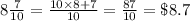 8\frac{7}{10}=\frac{10\times8+7}{10} =\frac{87}{10}=\$8.7