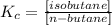 K_{c} = \frac{[isobutane]}{[n-butane]}