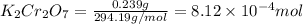 K_2Cr_2O_7=\frac{0.239g}{294.19g/mol}=8.12\times 10^{-4}mol