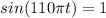 sin (110\pi t) = 1