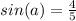 sin (a) = \frac{4}{5}