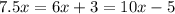 7.5x=6x + 3 = 10x - 5