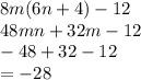 8m(6n + 4) - 12 \\ 48mn + 32m - 12 \\  - 48 + 32 - 12 \\  =  - 28