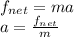 f_{net} = ma\\a  = \frac{f_{net}}{m}