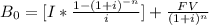 B_{0} = [I * \frac{1 - (1 + i)^{-n}}{i}] + \frac{FV}{(1 + i)^n}