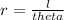 r =\frac{l}{theta}