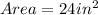 Area = 24in^2