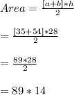 Area=\frac{[a+b]*h}{2}\\\\=\frac{[35+54]*28}{2}\\\\=\frac{89*28}{2}\\\\=89*14\\\\